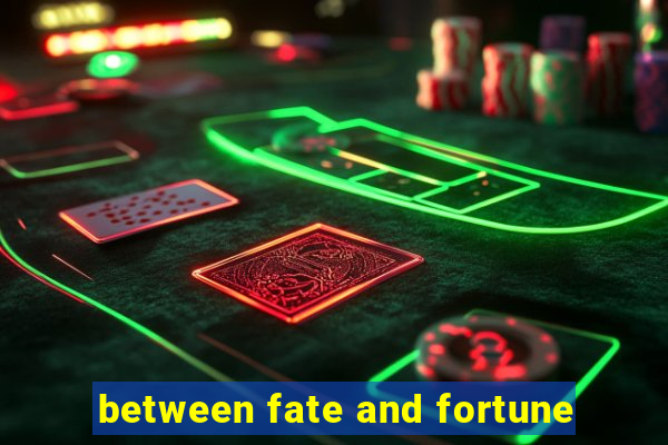 between fate and fortune